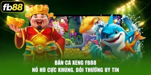 Bắn Cá Xèng FB88 - Nổ Hũ Cực Khủng, Đổi Thưởng Uy Tín