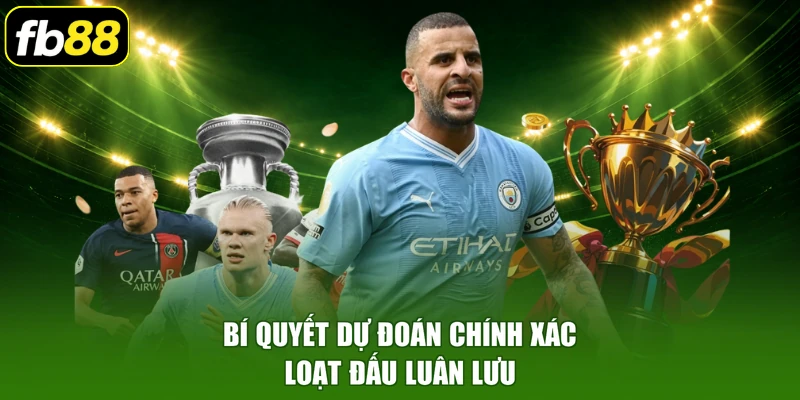 Bí quyết dự đoán chính xác loạt đấu luân lưu
