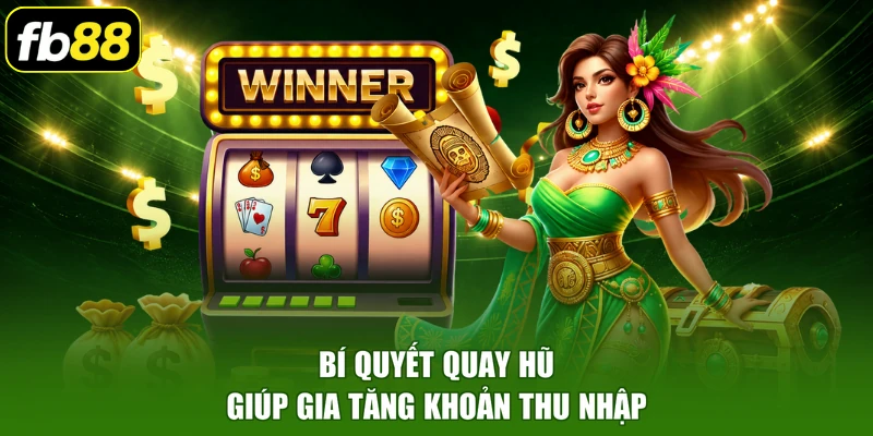 Bí quyết quay hũ giúp gia tăng khoản thu nhập