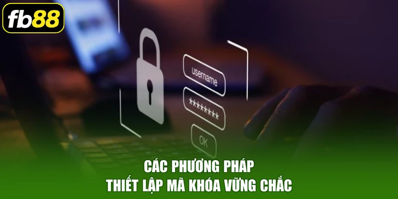 Các phương pháp thiết lập mã khóa vững chắc