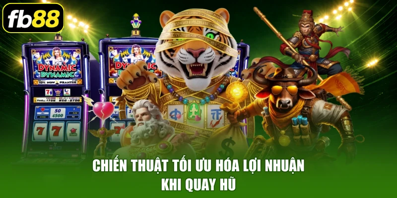 Chiến thuật tối ưu hóa lợi nhuận khi quay hũ