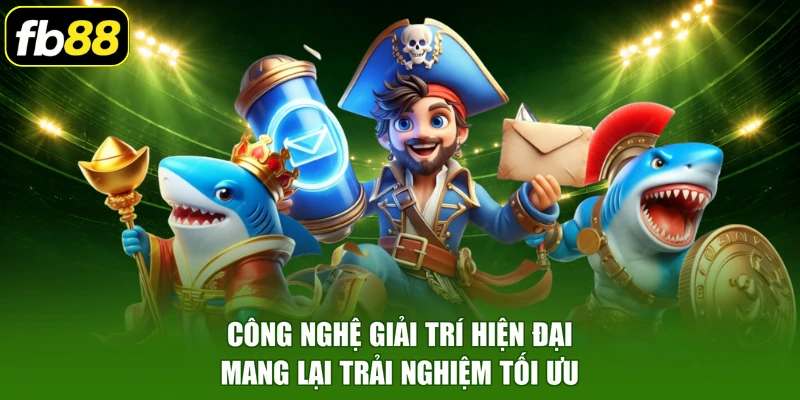 Công nghệ giải trí hiện đại mang lại trải nghiệm tối ưu