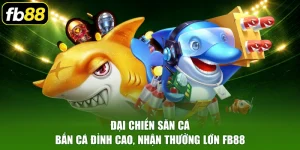 Đại Chiến Săn Cá - Bắn Cá Đỉnh Cao, Nhận Thưởng Lớn FB88