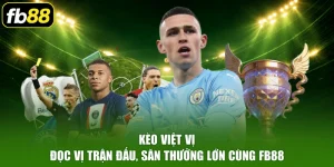 Kèo Việt Vị - Đọc Vị Trận Đấu, Săn Thưởng Lớn Cùng FB88
