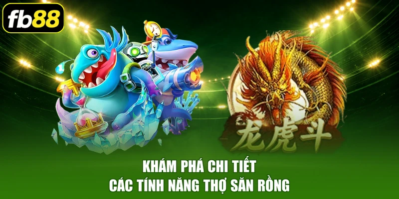 Khám phá chi tiết các tính năng thợ săn rồng