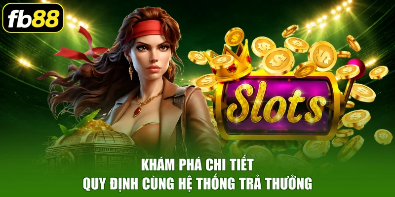 Khám phá chi tiết quy định cùng hệ thống trả thưởng