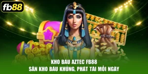 Kho Báu AZTEC FB88 - Săn Kho Báu Khủng, Phát Tài Mỗi Ngày