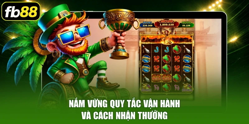Nắm vững quy tắc vận hành và cách nhận thưởng