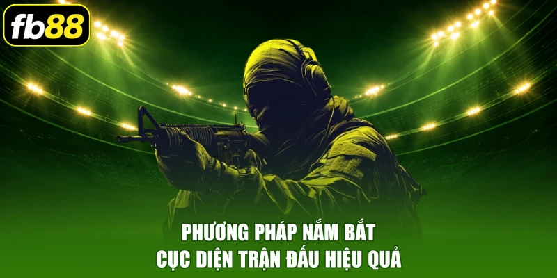 Phương pháp nắm bắt cục diện trận đấu hiệu quả