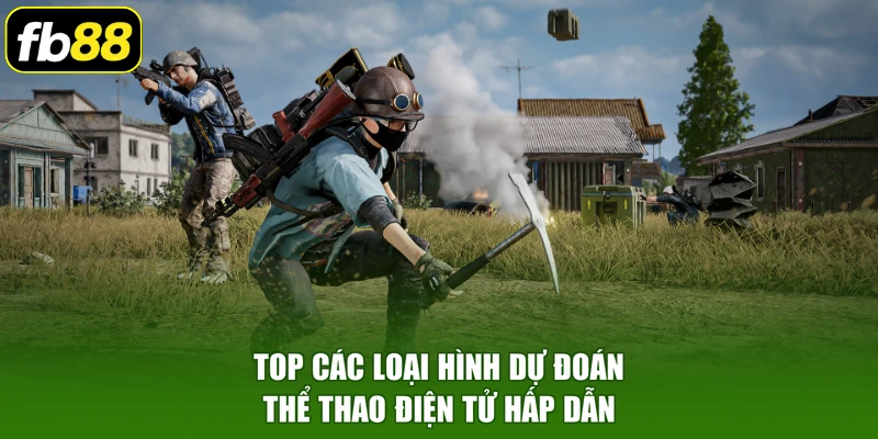Top các loại hình dự đoán thể thao điện tử hấp dẫn