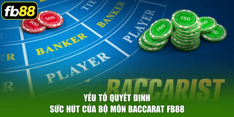 Yếu tố quyết định sức hút của bộ môn baccarat FB88